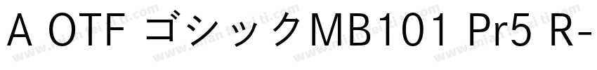 A OTF ゴシックMB101 Pr5 R字体转换